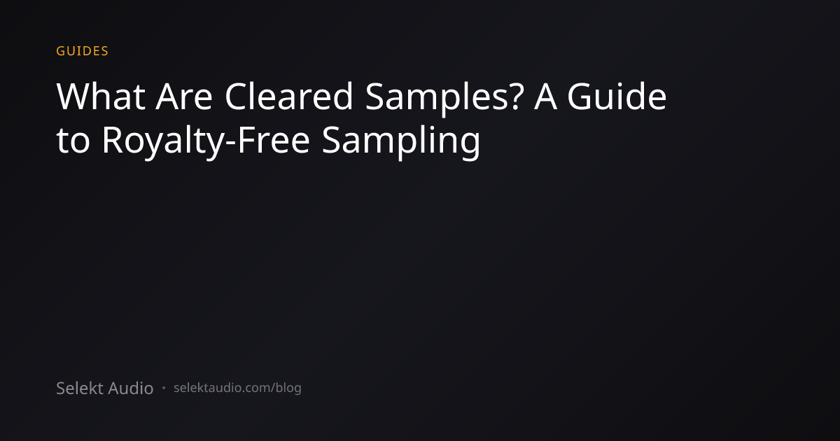 What Are Cleared Samples? A Guide to Royalty-Free Sampling | Selekt